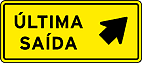 Última saída (à direita) — Sinalização Auxiliar de Advertência