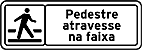 Pedestre, atravesse na faixa — Placas Educativas