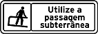 Utilize a passagem subterrânea — Placas Educativas