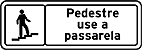 Pedestre, use a passarela — Placas Educativas